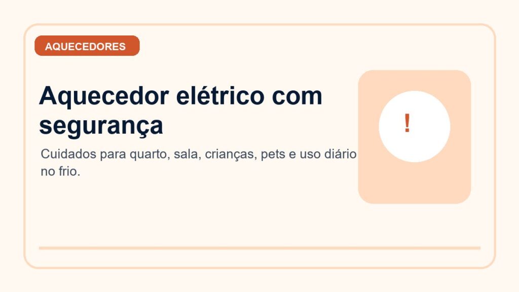 Aquecedor elétrico com segurança: cuidados em casa com crianças e pets