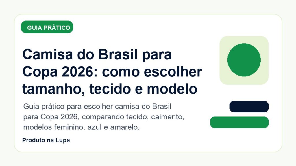 Camisa do Brasil para Copa 2026: como escolher tamanho, tecido e modelo - Produto na Lupa