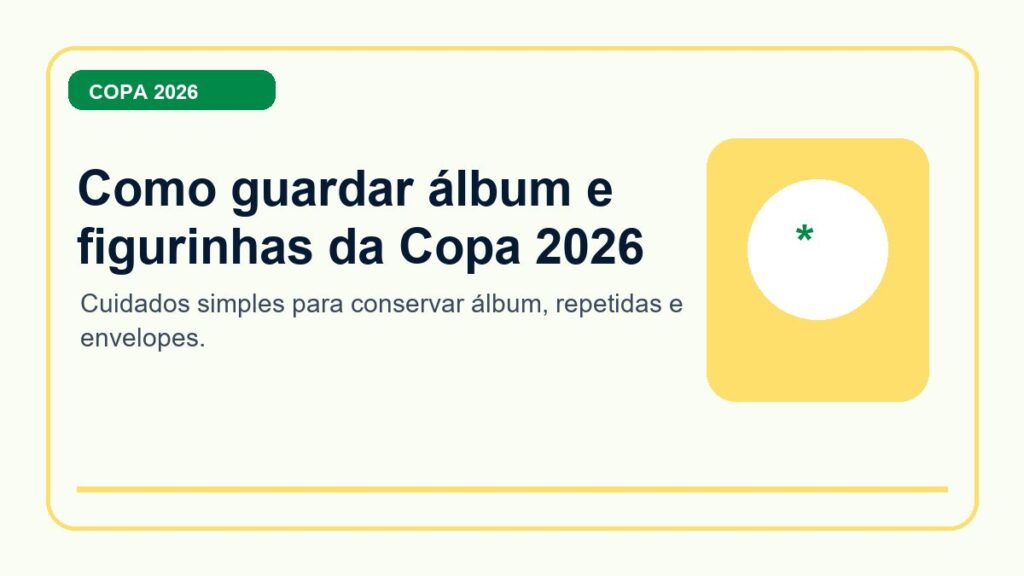 Como guardar álbum e figurinhas da Copa 2026 sem estragar