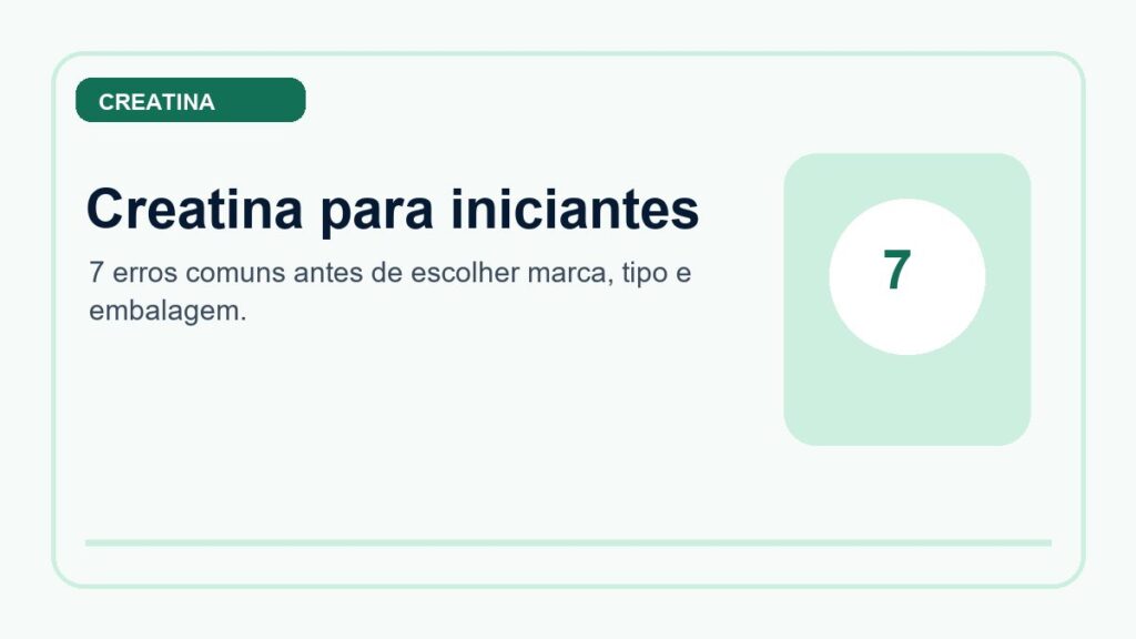 Creatina para iniciantes: 7 erros comuns antes de comprar
