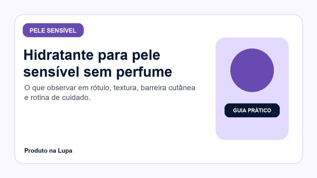 Hidratante para pele sensível sem perfume: como escolher com mais segurança