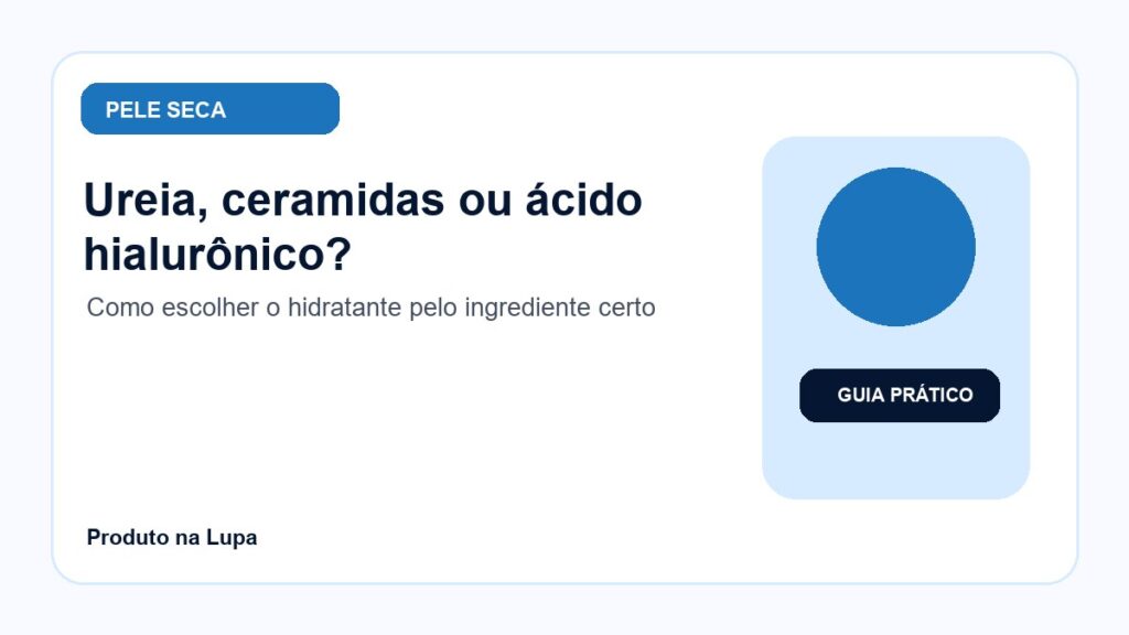 Ureia, ceramidas ou ácido hialurônico?